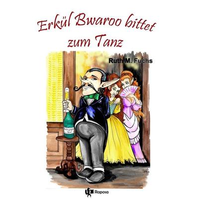Erkül Bwaroo bittet zum Tanz, Taschenbuch von Ruth M. Fuchs, Tolino media, 978-3-7579-4493-3