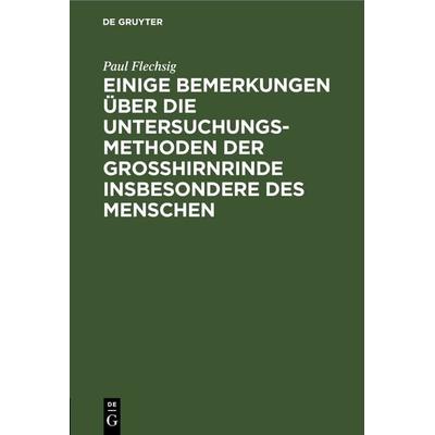 Einige Bemerkungen über die Untersuchungsmethoden der Grosshirnrinde insbesondere des Menschen, Gebundene Ausgabe von Paul Flechsig, De Gruyter,
