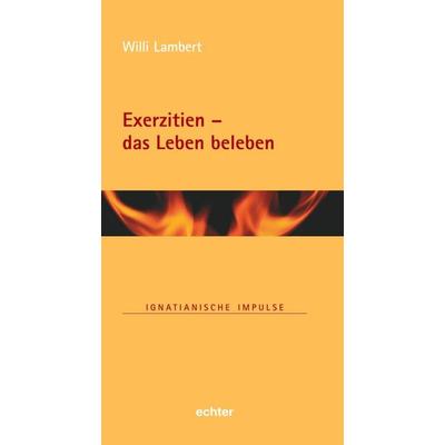 Exerzitien – das Leben beleben, Gebundene Ausgabe von Willi Lambert, Echter, 978-3-429-05605-6