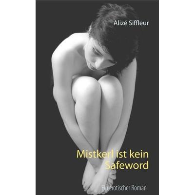 Mistkerl, Taschenbuch von Alizé Siffleur, BoD – Books on Demand, 978-3-7481-7437-0