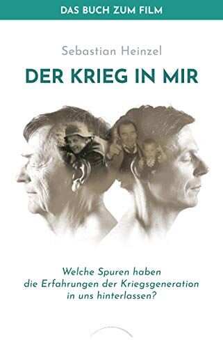Sebastian Heinzel - Der Krieg in mir - Das Buch zum Film: Welche Spuren haben die Erfahrungen der Kriegsgeneration in uns hinterlassen? - Preis vom 09.10.2026 07:28:09 h