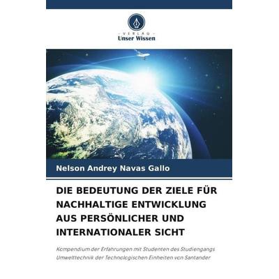 Die Bedeutung der Ziele für Nachhaltige Entwicklung Aus Persönlicher und Internationaler Sicht, Taschenbuch von Nelson Andrey Navas Gallo, Verlag