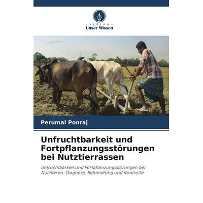 Unfruchtbarkeit und Fortpflanzungsstörungen bei Nutztierrassen, Taschenbuch von Perumal Ponraj, Verlag Unser Wissen, 978-620-9-42867-8
