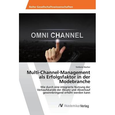 Multi-Channel-Management als Erfolgsfaktor in der Modebranche, Taschenbuch von Stefanie Hocher, AV Akademikerverlag, 978-3-639-79207-2