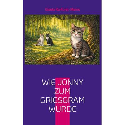 Wie Jonny zum Griesgram wurde, Taschenbuch von Gisela Kurfürst-Meins, BoD – Books on Demand, 978-3-695-73583-9