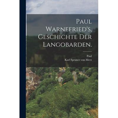 Paul Warnefried's; Geschichte der Langobarden., Taschenbuch von PAUL, British Library, Historical Print Editions, 978-1-01-867788-0