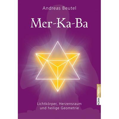 Merkaba – Lichtkörper, Herzensraum und heilige Geometrie, Taschenbuch von Andreas Beutel, KOHA-Verlag, 978-3-86728-202-4