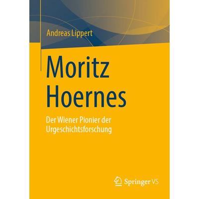 Moritz Hoernes, Taschenbuch von Andreas Lippert, Springer Fachmedien Wiesbaden GmbH, 978-3-658-43558-5