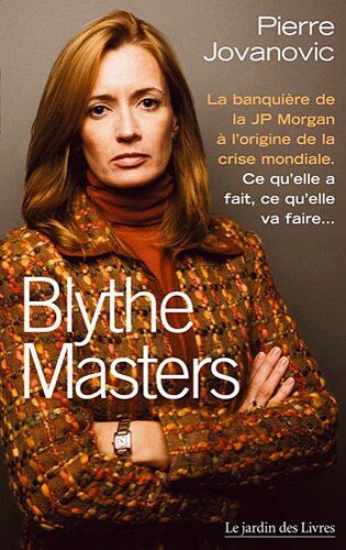 Pierre Jovanovic - Blythe Masters : la banquière de la JP Morgan à l'origine de la crise mondiale : ce qu'elle a fait, ce qu'elle va faire... - Preis vom 19.10.2026 19:33:35 h