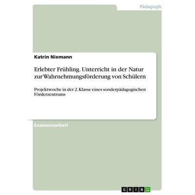 Erlebter Frühling. Unterricht in der Natur zur Wahrnehmungsförderung von Schülern, Taschenbuch von Katrin Niemann, GRIN, 978-3-638-76539-8