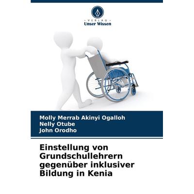 Einstellung von Grundschullehrern gegenüber inklusiver Bildung in Kenia, Taschenbuch von Molly Merrab Akinyi Ogalloh,Nelly Otube,John Orodho, Verlag
