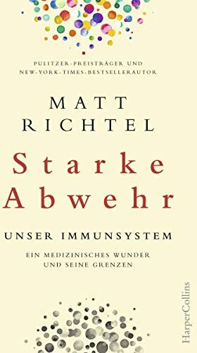 Matt Richtel - Starke Abwehr - Unser Immunsystem. Ein medizinisches Wunder und seine Grenzen. - Preis vom 09.10.2026 07:28:09 h