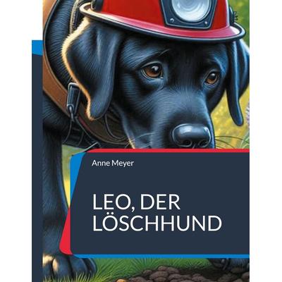 Leo, der Löschhund, Taschenbuch von Anne Meyer, BoD – Books on Demand, 978-3-7578-8707-0