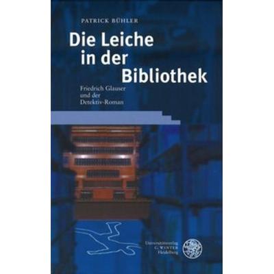 Die Leiche in der Bibliothek, Gebundene Ausgabe von Patrick Bühler, Universitätsverlag Winter GmbH Heidelberg, 978-3-8253-1316-6