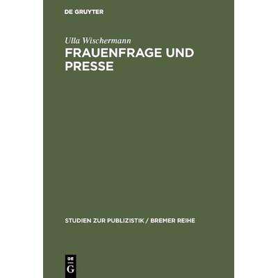 Frauenfrage und Presse, Gebundene Ausgabe von Ulla Wischermann, De Gruyter Saur, 978-3-598-21624-4