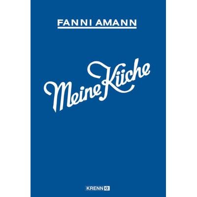 Meine Küche, Gebundene Ausgabe von Fanni Amann, KRAL, 978-3-902532-52-7