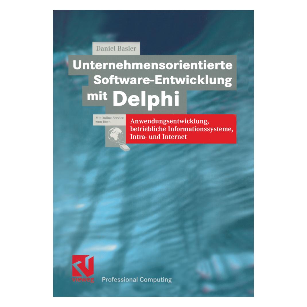 Vieweg & Teubner Unternehmensorientierte Software-Entwicklung mit Delphi (Deutsch, Softcover, Daniel Basler) (7097047)