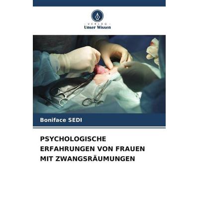 PSYCHOLOGISCHE ERFAHRUNGEN VON FRAUEN MIT ZWANGSRÄUMUNGEN, Taschenbuch von Boniface SEDI, Verlag Unser Wissen, 978-620-5-88647-2