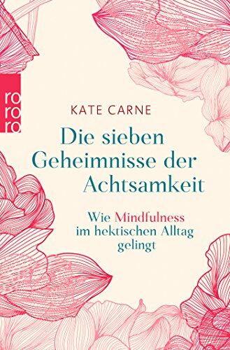 Kate Carne - Die sieben Geheimnisse der Achtsamkeit: Wie Mindfulness im hektischen Alltag gelingt - Preis vom 15.10.2026 23:06:25 h