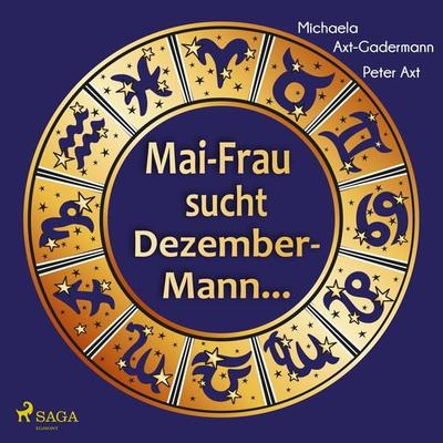 Mai-Frau sucht Dezember-Mann - Michaela Axt-Gadermann,Peter Axt, Audio, 9788726486421