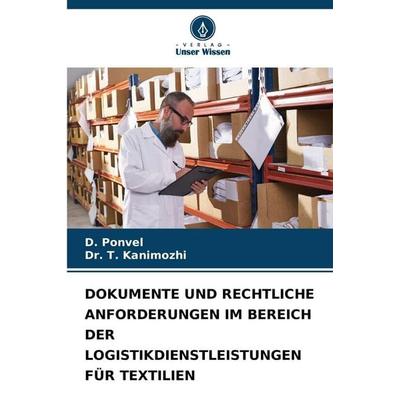 Dokumente und Rechtliche Anforderungen im Bereich der Logistikdienstleistungen für Textilien, Taschenbuch von D. Ponvel,T. Kanimozhi, Verlag Unser