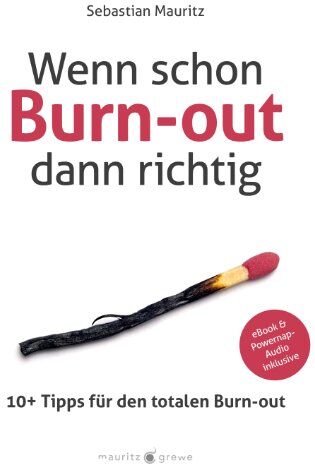 Sebastian Mauritz - Wenn schon Burn-out, dann richtig: 10+ Tipps für den totalen Burn-out - Preis vom 30.09.2026 09:01:18 h