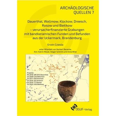 Dauerthal, Wallmow, Klockow, Dreesch, Rosow und Bietikow - verursacherfinanzierte Grabungen mit bandkeramischen Funden und Befunden aus der