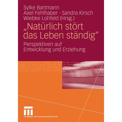 Natürlich stört das Leben ständig, Taschenbuch von Sylke Bartmann,Wiebke Lohfeld,Sandra Kirsch, VS Verlag für Sozialwissenschaften, 978-3-531-16609-4