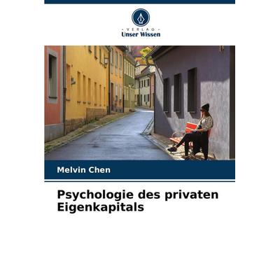 Psychologie des privaten Eigenkapitals, Taschenbuch von Melvin Chen, Verlag Unser Wissen, 978-620-8-50016-0