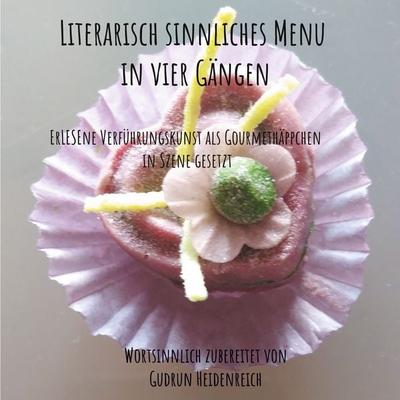 Literarisch sinnliches Menu in vier Gängen, Taschenbuch von Gudrun Heidenreich, BoD – Books on Demand, 978-3-7557-1054-7