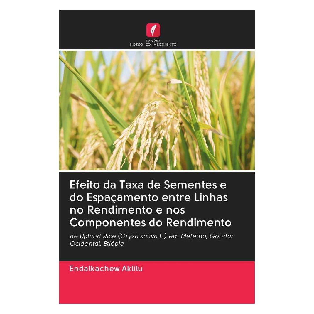 Edicoes Nosso Conhecimento Efeito da Taxa de Sementes e do Espaçamento entre Linhas no Rendimento e nos Componentes do Rendimen (Softcover, Endalkachew Aklilu) (51475195)
