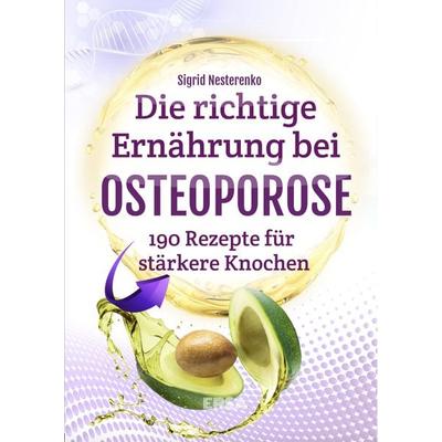 Die richtige Ernährung bei Osteoporose, Taschenbuch von Sigrid Nesterenko, Ersa Verlag, 978-3-944523-26-2