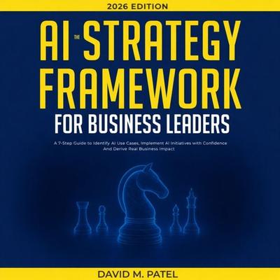 The AI Strategy Framework for Business Leaders - David M. Patel, Audio, 9783691498721