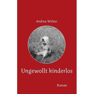 Ungewollt kinderlos, Taschenbuch von Andrea Welzer, BoD – Books on Demand, 978-3-8423-4208-8