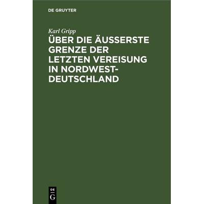 Über die äußerste Grenze der letzten Vereisung in Nordwest-Deutschland, Gebundene Ausgabe von Karl Gripp, De Gruyter, 978-3-11-245423-7