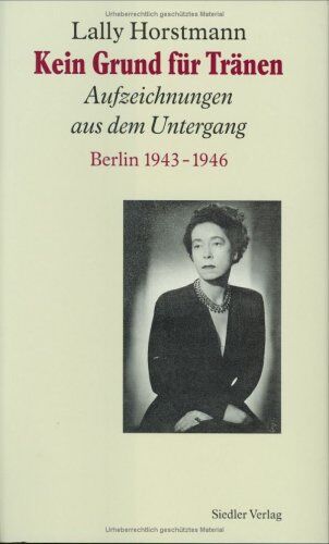 Lally Horstmann - Kein Grund für Tränen. Aufzeichnungen aus dem Untergang. Berlin 1943 - 1946 - Preis vom 02.10.2026 23:42:20 h