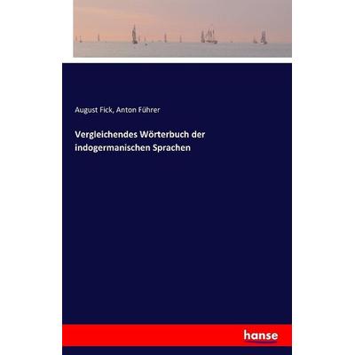 Vergleichendes Wörterbuch der indogermanischen Sprachen, Taschenbuch von August Fick,Anton Führer, Hansebooks, 978-3-7411-0616-3