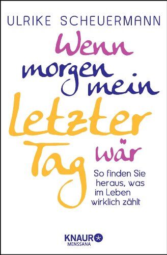Ulrike Scheuermann - Wenn morgen mein letzter Tag wär: So finden Sie heraus, was im Leben wirklich zählt - Preis vom 19.10.2026 19:33:35 h