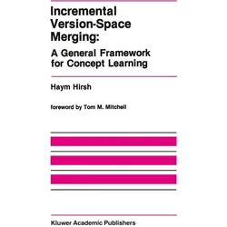 Incremental Version-Space Merging: A General Framework for Concept Learning, Fachbücher von Haym Hirsh