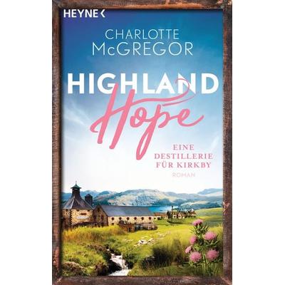 Highland Hope 3 - Eine Destillerie für Kirkby, Taschenbuch von Charlotte McGregor, Heyne