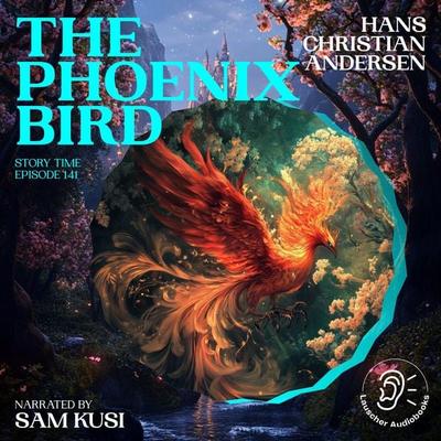 The Phoenix Bird (Story Time, Episode 141) - Hans Christian Andersen, Audio, 9783711921864