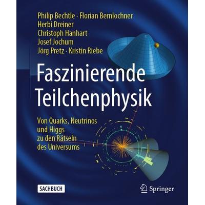 Faszinierende Teilchenphysik, Gebundene Ausgabe von Philip Bechtle,Florian Bernlochner,Herbi Dreiner,Christoph Hanhart,Josef Jochum, Springer Berlin,