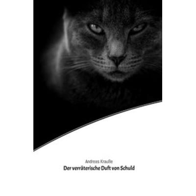 Der verräterische Duft von Schuld, Taschenbuch von Andreas Krausse, Epubli, 978-3-7502-6909-5