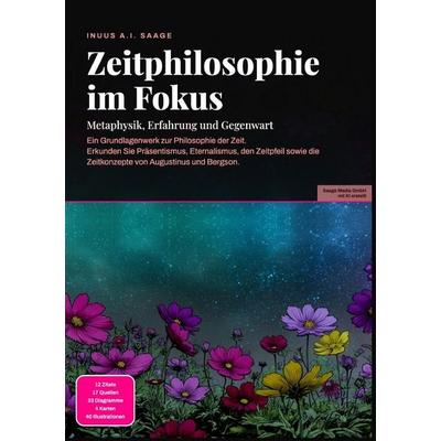 Zeitphilosophie im Fokus: Metaphysik, Erfahrung und Gegenwart, Taschenbuch von Inuus A.I. Saage, Epubli, 978-3-565-53876-8