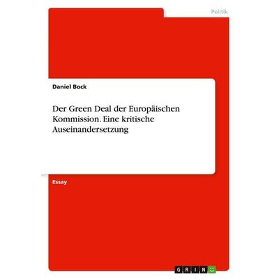 Der Green Deal der Europäischen Kommission. Eine kritische Auseinandersetzung, Taschenbuch von Daniel Bock, GRIN, 978-3-346-49413-9