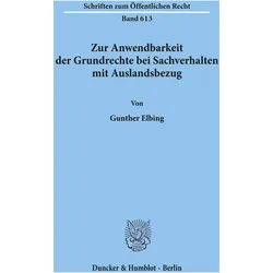 Zur Anwendbarkeit der Grundrechte bei Sachverhalten mit Auslandsbezug., Fachbücher von Gunther Elbing