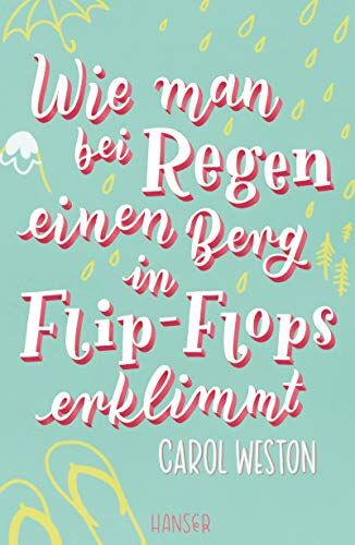 Carol Weston - Wie man bei Regen einen Berg in Flip-Flops erklimmt - Preis vom 30.09.2026 09:01:18 h