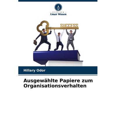 Ausgewählte Papiere zum Organisationsverhalten, Taschenbuch von Hillary Odor, Verlag Unser Wissen, 978-620-7-86202-3