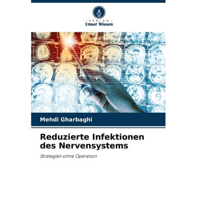 Reduzierte Infektionen des Nervensystems, Taschenbuch von Mehdi Gharbaghi, Verlag Unser Wissen, 978-620-6-80620-2