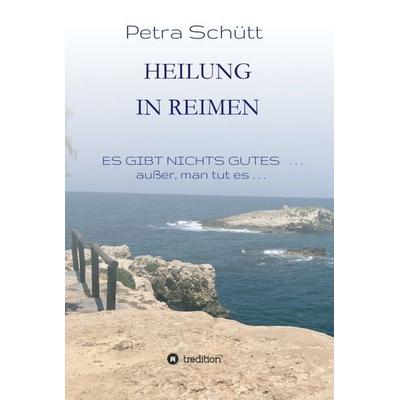 HEILUNG in REIMEN, Gebundene Ausgabe von Petra Schütt, Tredition, 978-3-7497-3153-4